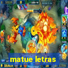 matue letras